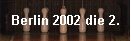 Berlin 2002 die 2.