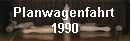 Planwagenfahrt 
1990